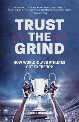 Trust the Grind: How World-Class Athletes Got To The Top (Motivational Book for Teens, Gift for Teen Boys, Teen and Young Adult Football, Fitness and Exercise) - Jeremy Bhandari - cover
