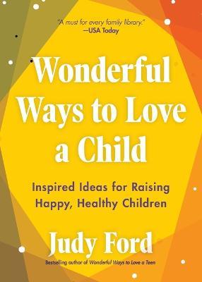 Wonderful Ways to Love a Child: Inspired Ideas for Raising Happy, Healthy Children - Judy Ford - cover