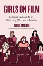 Girls on Film: Lessons From a Life of Watching Women in Movies (Filmmaking, Life Lessons, Film Analysis) (Birthday Gift for Her)