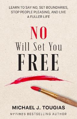 No Will Set You Free: Learn to Say No, Set Boundaries, Stop People Pleasing, and Live a Fuller Life (How an Organizational Approach to No Improves your Health and Psychology) - Michael Tougias - cover