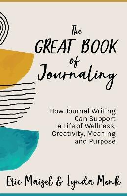 The Great Book of Journaling: How Journal Writing Can Support a Life of Wellness, Creativity, Meaning and Purpose (How to Journaling Self-Help) - cover