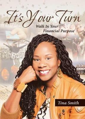 It's Your Turn: Walk In Your Financial Purpose - Tina Smith - cover