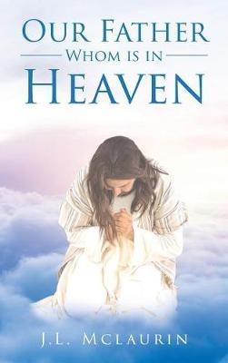 Our Father Whom is in Heaven - J L McLaurin - cover