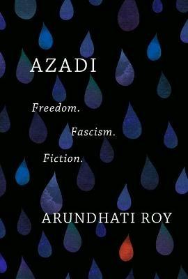 Azadi: Freedom. Fascism. Fiction. - Arundhati Roy - cover