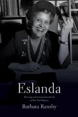 Eslanda second ed.: The Large and Unconventional Life of Mrs. Paul Robeson - Barbara Ransby - cover