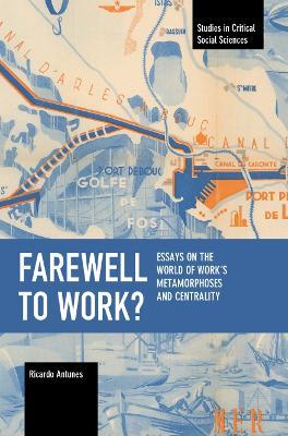 Farewell to Work?: Essays on the World of Work's Metamorphoses and Centrality - Ricardo Antunes - cover