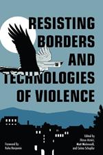 Resisting Borders and Technologies of Violence: Resisting Borders in an Age of Global Apartheid