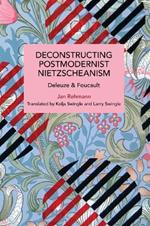 Deconstructing Postmodernist Nietzscheanism: Deleuze and Foucault