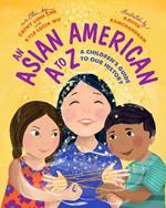 A Is for Asian American: A Children's Guide to Asian American History