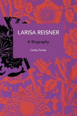Larisa Reisner. A Biography: Decolonizing the Captive Mind - Cathy Porter - cover