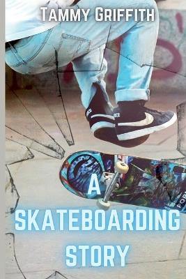 A Skateboarding Story - Tammy Griffith - cover