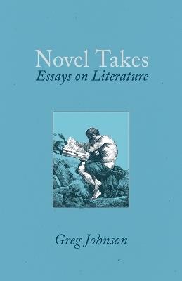 Novel Takes: Essays on Literature - Greg Johnson - cover