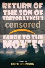 Return of the Son of Trevor Lynch's CENSORED Guide to the Movies