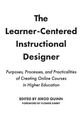 The Learner-Centered Instructional Designer: Purposes, Processes, and Practicalities of Creating Online Courses in Higher Education - cover