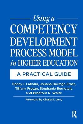 Using a Competency Development Process Model in Higher Education: A Practical Guide - Nancy Latham,Johnna Darragh Ernst,Tiffany Freeze - cover