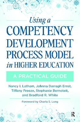Using a Competency Development Process Model in Higher Education: A Practical Guide - Nancy Latham,Johnna Darragh Ernst,Tiffany Freeze - cover