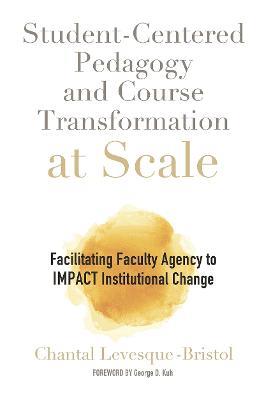 Student-Centered Pedagogy and Course Transformation at Scale: Facilitating Faculty Agency to IMPACT Institutional Change - Chantal Levesque-Bristol - cover
