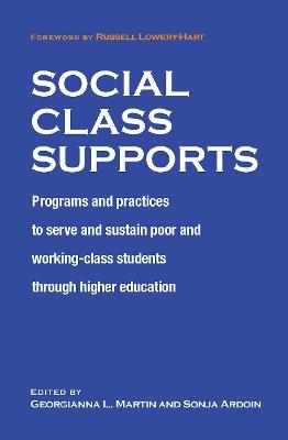 Social Class Supports: Programs and Practices to Serve and Sustain Poor and Working-Class Students through Higher Education - cover