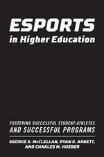 Esports in Higher Education: Fostering Successful Student-Athletes and Successful Programs