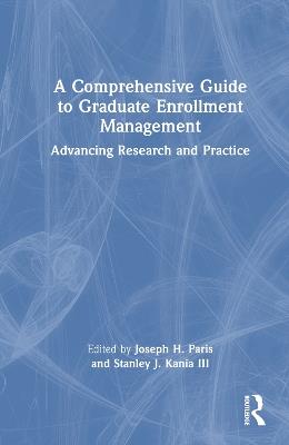 A Comprehensive Guide to Graduate Enrollment Management: Advancing Research and Practice - cover