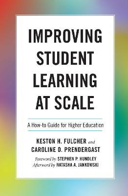 Improving Student Learning at Scale: A How-To Guide for Higher Education - Keston H. Fulcher,Caroline Prendergast - cover