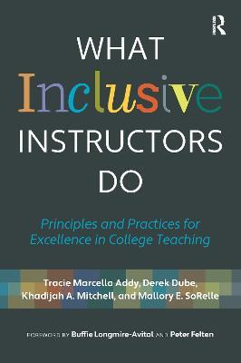 What Inclusive Instructors Do: Principles and Practices for Excellence in College Teaching - Tracie Marcella Addy,Derek Dube,Khadijah A. Mitchell - cover