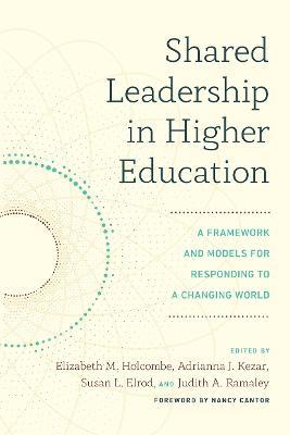 Shared Leadership in Higher Education: A Framework and Models for Responding to a Changing World - cover