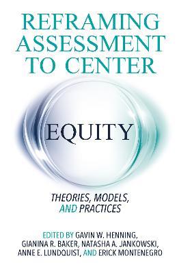 Reframing Assessment to Center Equity: Theories, Models, and Practices - cover