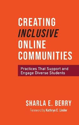 Creating Inclusive Online Communities: Practices that Support and Engage Diverse Students - Sharla Berry - cover