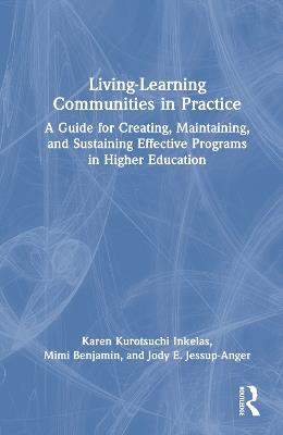 Living-Learning Communities in Practice: A Guide for Creating, Maintaining, and Sustaining Effective Programs in Higher Education - Karen Kurotsuchi Inkelas,Mimi Benjamin,Jody E. Jessup-Anger - cover