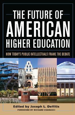 The Future of American Higher Education: How Today's Public Intellectuals Frame the Debate - cover
