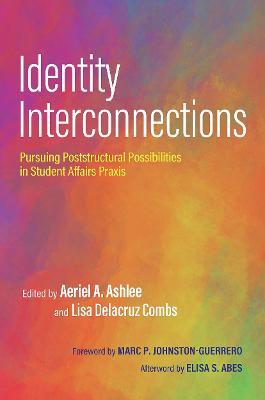 Identity Interconnections: Pursuing Poststructural Possibilities in Student Affairs Praxis - cover