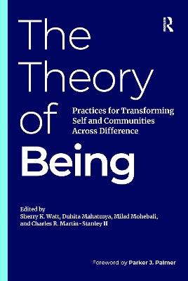 The Theory of Being: Practices for Transforming Self and Communities Across Difference - cover