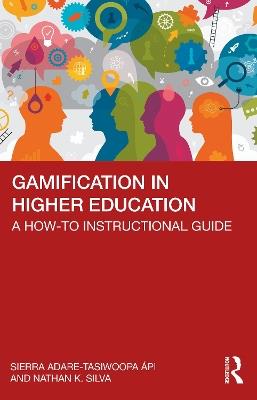 Gamification in Higher Education: A How-To Instructional Guide - Sierra Adare-Tasiwoopa ápi,Nathan Silva - cover