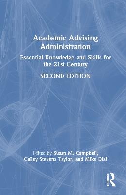 Academic Advising Administration: Essential Knowledge and Skills for the 21st Century - cover