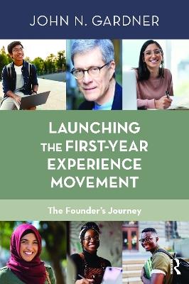 Launching the First-Year Experience Movement: The Founder's Journey - John N. Gardner - cover