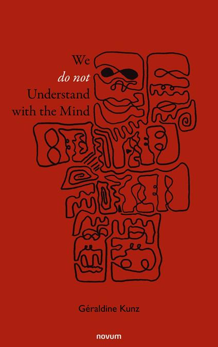 We Do Not Understand with the Mind