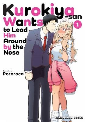 Kurokiya-san Wants to Lead Him Around by the Nose Volume 1 - Pororoca - cover