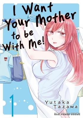 I Want Your Mother to be With Me! Volume 1 - Yutaka Tazawa - cover