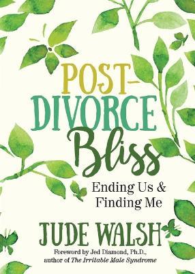 Post-Divorce Bliss: Ending Us and Finding Me - Jude Walsh - cover