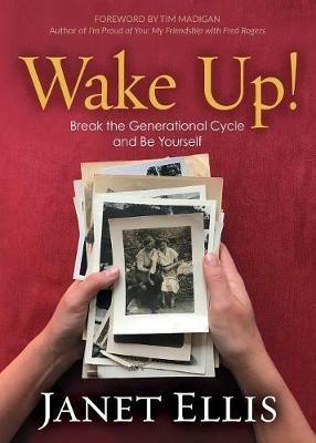 Wake Up!: Break the Generational Cycle and Be Yourself - Janet S. Ellis - cover