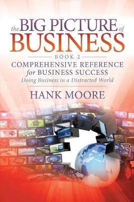 The Big Picture of Business, Book 2: Comprehensive Reference for Business Success - Hank Moore - cover