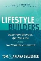 Lifestyle Builders: Build Your Business, Quit Your Job, And Live Your Ideal Lifestyle - Tom Sylvester,Ariana Sylvester - cover