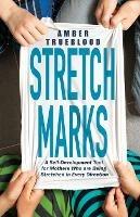 Stretch Marks: A Self-Development Tool for Mothers Who are Being Stretched in Every Direction - Amber Trueblood - cover