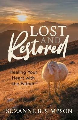 Lost and Restored: Healing Hearts with the Father - Suzanne B. Simpson - cover