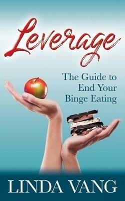Leverage: The Guide to End Your Binge Eating - Linda Vang - cover