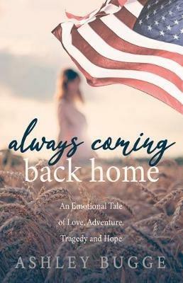 Always Coming Back Home: An Emotional Tale of Love, Adventure, Tragedy and Hope - Ashley Bugge - cover