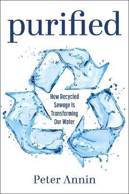 Purified: How Recycled Sewage Is Transforming Our Water - Peter Annin - cover
