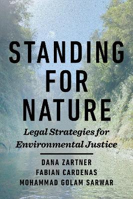 Standing for Nature: Legal Strategies for Environmental Justice - Dana Zartner,Fabian Cardenas,Mohammad Golam Sarwar - cover