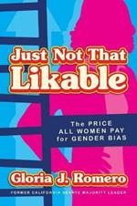 Just Not That Likable: The Price All Women Pay for Gender Bias